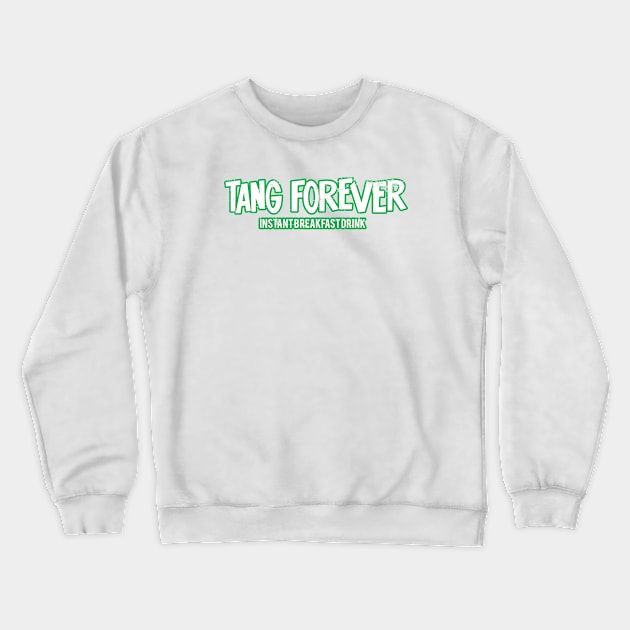 Tang Forever Instant Breakfast Drink White Green Crewneck Sweatshirt by Fresh Fly Threads